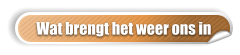 Wat brengt het weer ons in