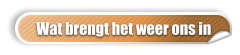 Wat brengt het weer ons in