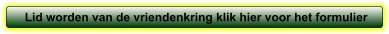 Lid worden van de vriendenkring klik hier voor het formulier