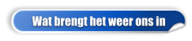 Wat brengt het weer ons in
