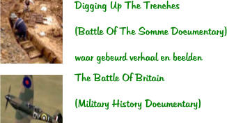 Digging Up The Trenches   (Battle Of The Somme Documentary)  waar gebeurd verhaal en beelden  The Battle Of Britain  (Military History Documentary)